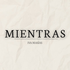 Mientras - Iva Masías