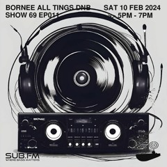 Bornee Show 69 All Things DnB 011 - 10 Feb 2024