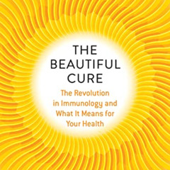 Access EBOOK 📭 The Beautiful Cure: The Revolution in Immunology and What It Means fo