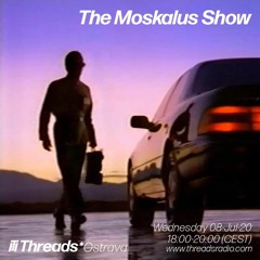 08/07/20 - The Moskalus Show on Threads Radio