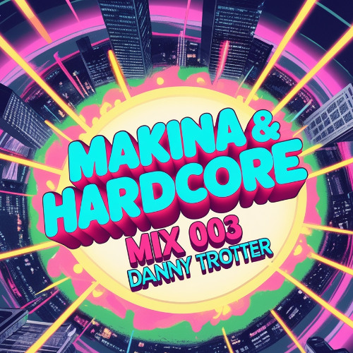 Makina & Hardcore Mix 003 // Mixed By Danny Trotter