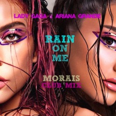 LADY GAGA & ARIANA GRANDE - RAIN ON ME - MORAIS CLUB MIX 1