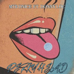 Perky Head ft. Donny Loc (Prod. MarkDaMack)Ig: @nunniceee