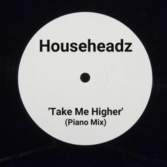 Househeadz - Take Me Higher (Piano Mix)