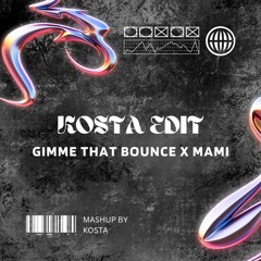 GIMME THAT BOUNCE X MAMI (KOSTA EDIT)*FREE DOWNLOAD