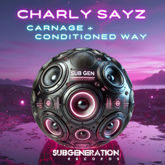 Charly Sayz -Conditioned Way + Carnage