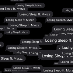 Losing Sleep ft. Mvrzz