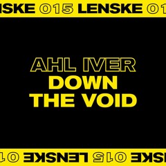 Premiere: AHL IVER - Down The Void (Lenske015)