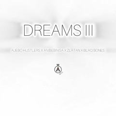Dreams III (Ajebo Hustlers X Anibe BinIsa X Zlatan X Blaq Bonez)