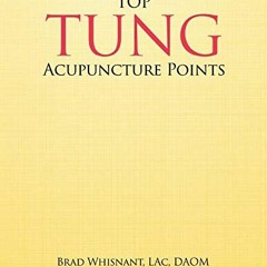 Read pdf Top Tung Acupuncture Points: Clinical Handbook by  Brad Whisnant &  Deborah Bleecker
