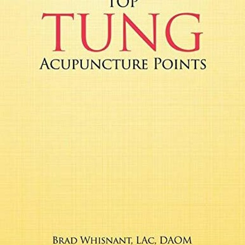 [DOWNLOAD] EBOOK 💙 Top Tung Acupuncture Points: Clinical Handbook by  Brad Whisnant