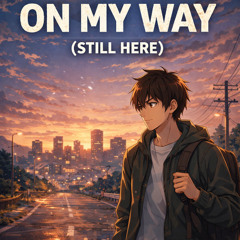 ON MY WAY (STILL HERE)