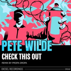 Pete Wilde Check This Out (Propa Dropa Remix)