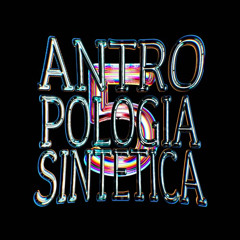 ANTROPOLOGIA SINTETICA 5 - ( SUPER SLOWED )
