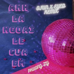 Anh La Ngoai Le Cua Em - Phương Ly [OFun X EYED Remix]