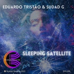 Eduardo Tristão & Sudad G - Sleeping Satellite (Eduardo Tristão's Electronic Mix)