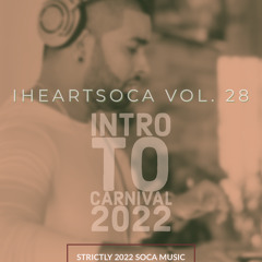 iHeartSoca Vol. 28 (Intro To Carnival 2022) -Various Artists Mixed By Dj Marcus Williams