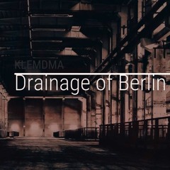 Drainage of Berlin - KLEMDMA (Original Mix) FREE Download