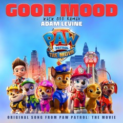 Adam Levine - Good Mood |OST PAW Patrol: The Movie (KICK OFF REMIX)