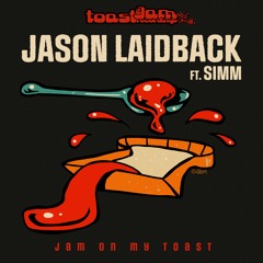 Jason Laidback Feat. SIMM - Jam On My Toast ***OUT NOW ON BANDCAMP!!!***