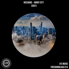 LYC FREEDOWNLOAD 014: Windy City (Riccardo. Edit) [FREE DOWNLOAD]