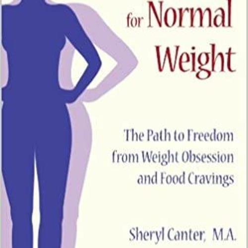 [PDF❤️Download✔️ Normal Eating for Normal Weight: The Path to Freedom from Weight Obsession and Food