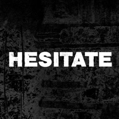 HESITATE