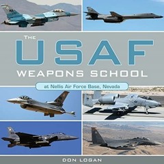 download EBOOK 📰 The USAF Weapons School at Nellis Air Force Base Nevada by  Don Log