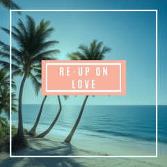 Re-Up On Love