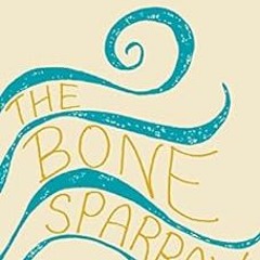 [Access] PDF 💖 The Bone Sparrow by Zana Fraillon PDF EBOOK EPUB KINDLE