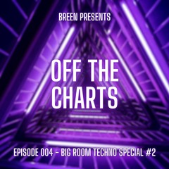 Breen presents Off The Charts | Episode 004 - Big Room Techno Special #2
