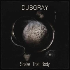 Dubgray - Shake That Body (Original Mix) FREE DOWNLOAD