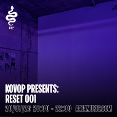 Kovop Presents: Reset 001 - Aaja Channel 2 - 20 07 25