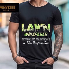Lawn Whisperer Master Of Mowology And The Perfect Cut Shirt