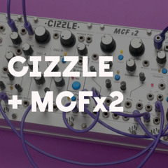 CIZZLE + MCFx2