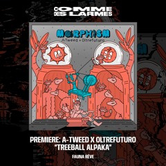 PREMIERE CDL \\ A-Tweed x Oltrefuturo - Treeball Alpaka [Fauna Rêve] (2022)