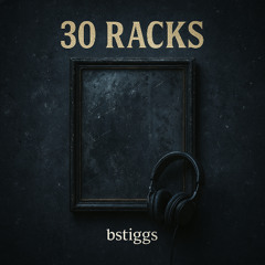 30 racks prod. bstiggs x marcusbasquiat