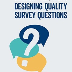 [Access] [PDF EBOOK EPUB KINDLE] Designing Quality Survey Questions by  Sheila B. Rob