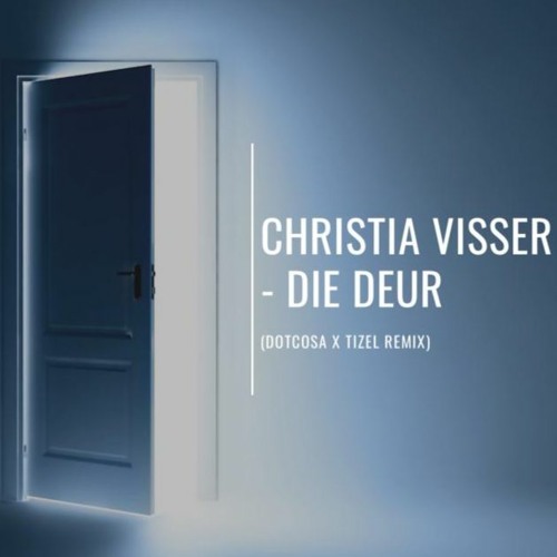 Christia Visser - Die Deur (Dotcosa X Tizel Remix)