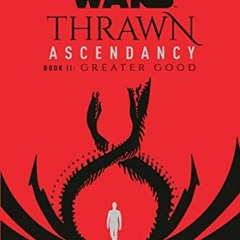 View EPUB 💔 Star Wars: Thrawn Ascendancy (Book II: Greater Good) (Star Wars: The Asc