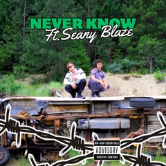 Never Know Ft. Seany Blaze