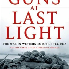 [GET] [EBOOK EPUB KINDLE PDF] The Guns at Last Light: The War in Western Europe, 1944