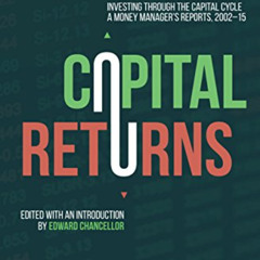 [VIEW] PDF ☑️ Capital Returns: Investing Through the Capital Cycle: A Money Manager’s