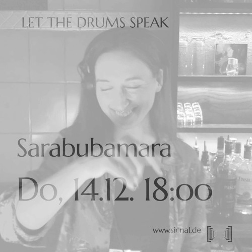 20231214 // [sic]nal - Let The Drums Speak w/ Sarabubamara