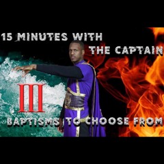 15 Minutes With The Captains | Three Baptisms To Choose From