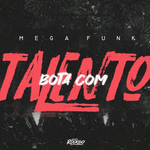 MEGA FUNK BOTA COM TALENTO - DJ RODRIGO