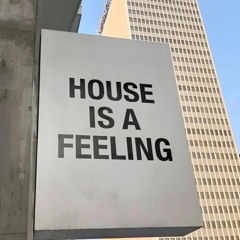 House is a feeling