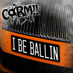 CORM!! - I BE BALLIN