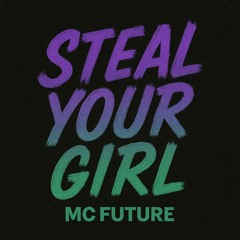 STEAL YOUR GIRL