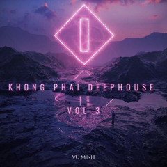 Khong Phai Deephouse Vol 3